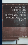 Handbuch Der Theorie Der Linearen Differentialgleichungen, Volume 2, Part 1