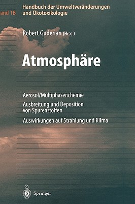 Handbuch Der Umweltvernderungen Und kotoxikologie: Band 1b: Atmosphre Aerosol/Multiphasenchemie Ausbreitung Und Deposition Von Spurenstoffen Auswirkungen Auf Strahlung Und Klima - Guderian, Robert (Editor)