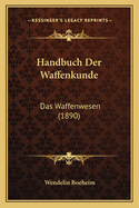 Handbuch Der Waffenkunde: Das Waffenwesen (1890)