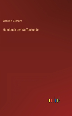 Handbuch Der Waffenkunde - Boeheim, Wendelin