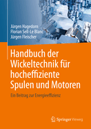 Handbuch Der Wickeltechnik Fur Hocheffiziente Spulen Und Motoren: Ein Beitrag Zur Energieeffizienz