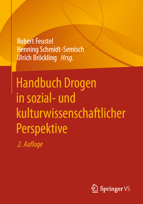 Handbuch Drogen in Sozial- Und Kulturwissenschaftlicher Perspektive - Feustel, Robert (Editor), and Schmidt-Semisch, Henning (Editor), and Brckling, Ulrich (Editor)