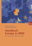 Handbuch Europa in Nrw: Wer Macht Was in Nrw Fur Europa? - Alemann, Ulrich (Editor), and Munch, Claudia (Editor)