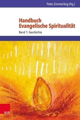 Handbuch Evangelische Spiritualitat: Band 1: Geschichte - Zimmerling, Peter (Contributions by), and Ferdinand, Schlingensiepen (Contributions by), and Rentzing, Carsten (Prologue by)