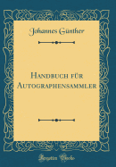 Handbuch Fr Autographensammler (Classic Reprint)