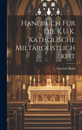 Handbuch Fr Die K.U.K. Katholische Miltrgeistlichkeit