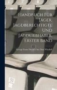 Handbuch fr Jger, Jagdberechtigte und Jagdliebhaber, Erster Band