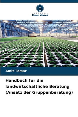 Handbuch f?r die landwirtschaftliche Beratung (Ansatz der Gruppenberatung) - Tomar, Amit