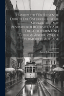 Handbuch F?r Reisende Durch Die ?sterreichische Monarchie, Mit Besonderer R?cksicht Auf Die S?dlichen Und Gebirgsl?nder, Zweite Vermehrte Auflage