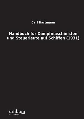 Handbuch Fur Dampfmaschinisten Und Steuerleute Auf Schiffen (1931) - Hartmann, Carl