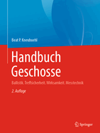 Handbuch Geschosse: Ballistik. Treffsicherheit. Wirksamkeit. Messtechnik