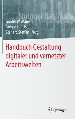 Handbuch Gestaltung Digitaler Und Vernetzter Arbeitswelten - Maier, G?nter W. (Editor), and Engels, Gregor (Editor), and Steffen, Eckhard (Editor)