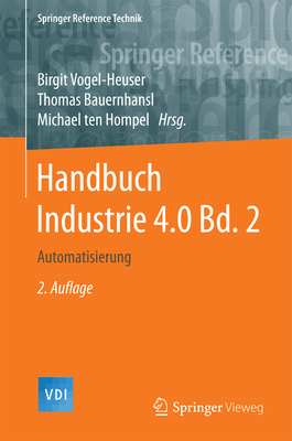 Handbuch Industrie 4.0 Bd.2: Automatisierung - Vogel-Heuser, Birgit (Editor), and Bauernhansl, Thomas (Editor), and Ten Hompel, Michael (Editor)