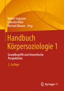 Handbuch Krpersoziologie 1: Grundbegriffe Und Theoretische Perspektiven