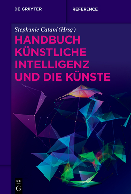 Handbuch K?nstliche Intelligenz Und Die K?nste - Catani, Stephanie (Editor)