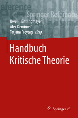 Handbuch Kritische Theorie - Bittlingmayer, Uwe H (Editor), and Demirovic, Alex (Editor), and Freytag, Tatjana (Editor)