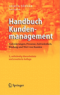 Handbuch Kundenmanagement: Anforderungen, Prozesse, Zufriedenheit, Bindung und Wert von Kunden