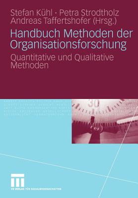 Handbuch Methoden Der Organisationsforschung: Quantitative Und Qualitative Methoden - K?hl, Stefan (Editor), and Strodtholz, Petra (Editor), and Taffertshofer, Andreas (Editor)