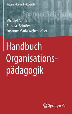 Handbuch Organisationspadagogik - Ghlich, Michael (Editor), and Schrer, Andreas (Editor), and Weber, Susanne Maria (Editor)