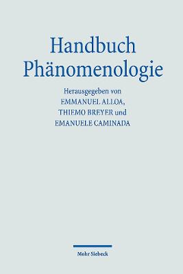 Handbuch Phanomenologie - Alloa, Emmanuel (Editor), and Breyer, Thiemo (Editor), and Caminada, Emanuele (Editor)