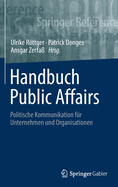 Handbuch Public Affairs: Politische Kommunikation fr Unternehmen und Organisationen