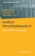 Handbuch Wirtschaftsphilosophie III: Praktische Wirtschaftsphilosophie