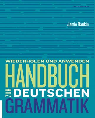 Handbuch zur deutschen Grammatik - Rankin, Jamie, and Wells, Larry