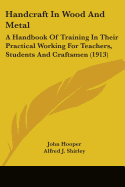 Handcraft In Wood And Metal: A Handbook Of Training In Their Practical Working For Teachers, Students And Craftsmen (1913)