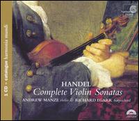 Handel: Complete Violin Sonatas - Andrew Manze (violin); Richard Egarr (harpsichord)