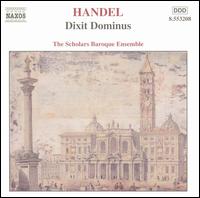 Handel: Dixit Dominus - Scholars Baroque Ensemble; Scholars Baroque Ensemble (choir, chorus)