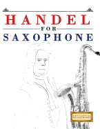 Handel for Saxophone: 10 Easy Themes for Saxophone Beginner Book