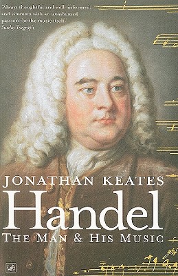 Handel: The Man and His Music - Keates, Jonathan