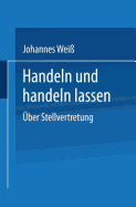 Handeln Und Handeln Lassen: ?ber Stellvertretung