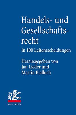 Handels- Und Gesellschaftsrecht in 100 Leitentscheidungen: Hochstrichterliche Entscheidungen Mit Anregungen Zur Vertiefung - Lieder, Jan (Editor), and Bialluch, Martin (Editor)