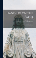 Handing on the Faith; a Manual of Catechetics