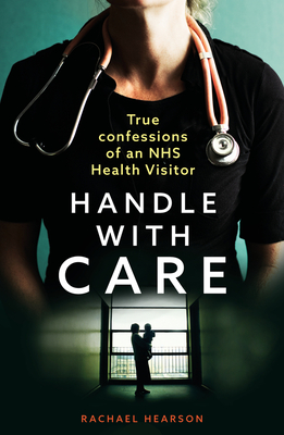 Handle With Care: Confessions of an NHS Health Visitor - Hearson, Rachael