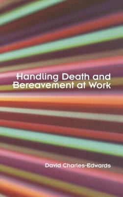 Handling Death and Bereavement at Work - Charles-Edwards, David