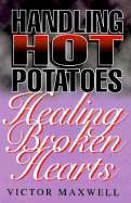 Handling Hot Potatoes-Healing Broken Hearts