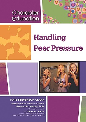 Handling Peer Pressure - Clark, Kate Stevenson, and Murphy, Madonna M (Introduction by), and Banas, Sharon L (Introduction by)