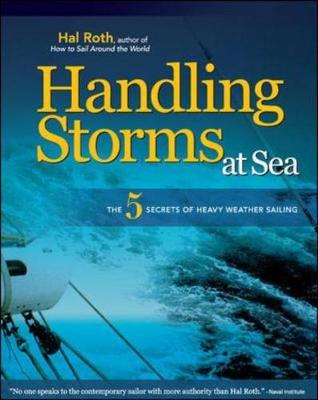 Handling Storms at Sea: The 5 Secrets of Heavy Weather Sailing - Roth, Hal