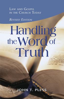 Handling the Word of the Truth - Pless, John T, Dr.