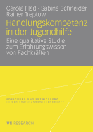 Handlungskompetenz in Der Jugendhilfe: Eine Qualitative Studie Zum Erfahrungswissen Von Fachkr?ften