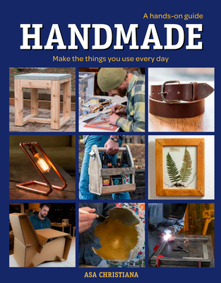 Handmade: A Hands-On Guide: Make the Things You Use Every Day - Christiana, Asa