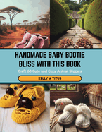 Handmade Baby Bootie Bliss with this Book: Craft 60 Cute and Cozy Animal Slippers