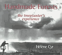 Handmade Forests: The Treeplanter's Experience - Cyr, Helene, and Cyr, Hc)Lc(ne, and Cyr, Hlne