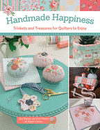 Handmade Happiness: Trinkets and Treasures for Quilters to Enjoy