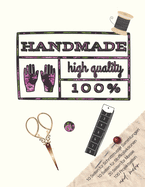Handmade - High Quality - 100%: Der ultimative Schneider-Planer mit Seiten fr Nhprojekte, Projektplanung, Masse, Schnittmuster- und Stoffsammlungen, Stoff Verfolgung, Schnittmuster Wunschliste und Notizen (Schneider-Geschenk)