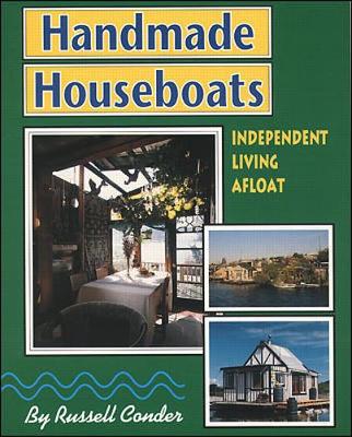 Handmade Houseboats: Independent Living Afloat - Conder, Russell