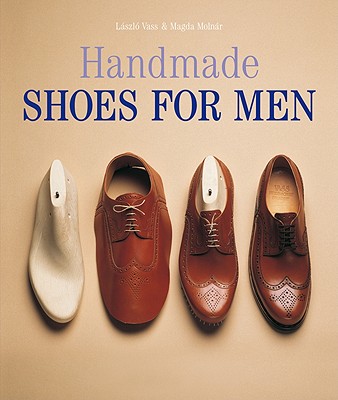 Handmade Shoes for Men - Vass, Laszlo, and Molnar, Magda, and Valerius, Georg (Photographer)