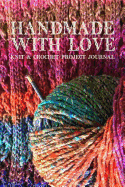 Handmade with Love Knitting & Crochet Project Journal: Keep Track of Your Knitting and Crochet Projects